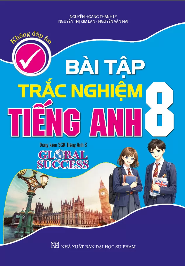 BÀI TẬP TRẮC NGHIỆM TIẾNG ANH LỚP 8 - KHÔNG ĐÁP ÁN (Dùng kèm SGK Tiếng Anh 8 Global Success)